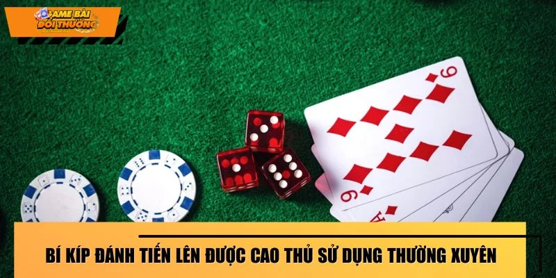 Bí kíp đánh tiến lên được cao thủ sử dụng thường xuyên