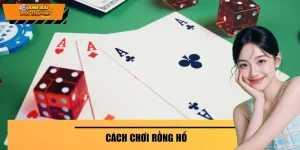 Cách Chơi Rồng Hổ - Phương Pháp Chơi An Toàn Dễ Theo