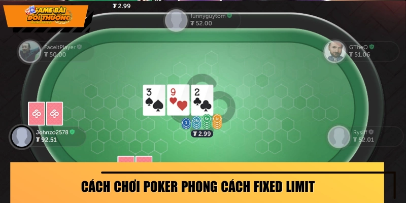 Cách chơi Xì Tố theo kiểu thức Fixed Limit