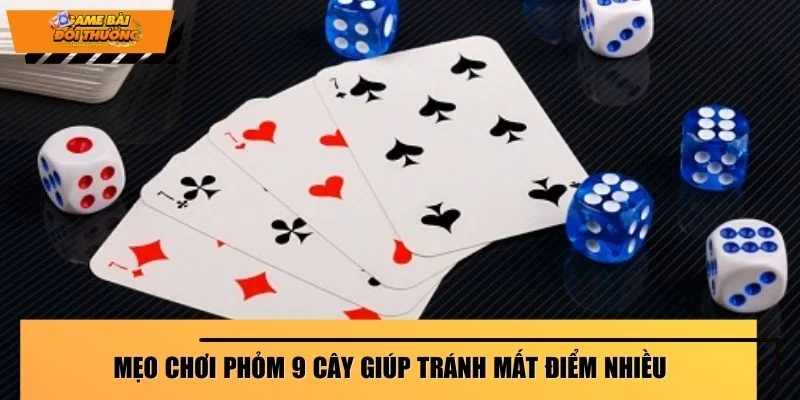 Mẹo chơi phỏm 9 cây giúp tránh mất điểm nhiều